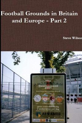 Football Grounds in Britain and Europe - Part 2 - Steve Wilson - cover