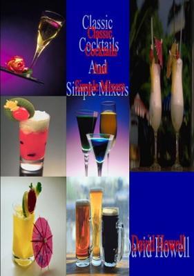 Classic Cocktails and Simple Mixers - Howell David - cover