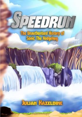 Speedrun: the Unauthorised History of Sonic the Hedgehog - Julian Hazeldine - cover
