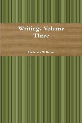 Writings Volume Three - Frederick W Keene - cover