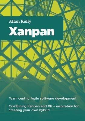 Xanpan: Team Centric Agile Software Development - allan kelly - cover