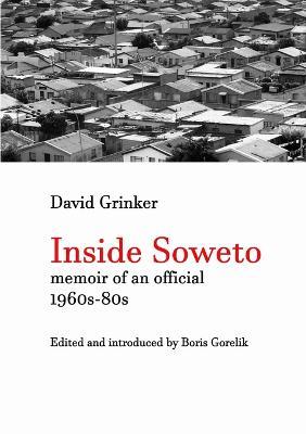 Inside Soweto: Memoir of an Official 1960s-1980s - David Grinker,Boris Gorelik - cover
