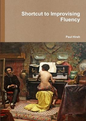Shortcut to Improvising Fluency - Paul Hirsh - cover