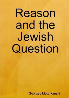 Reason and the Jewish Question - Georges Metanomski - cover