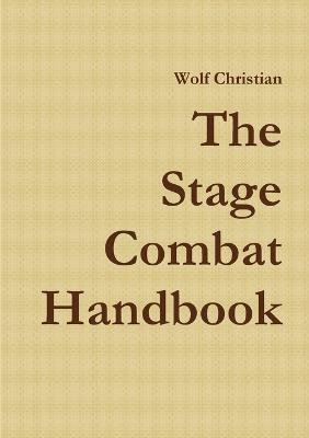 The Stage Combat Handbook - Wolf Christian - cover
