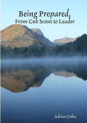 Being Prepared, from Cub Scout to Leader - Adrian Coles - cover