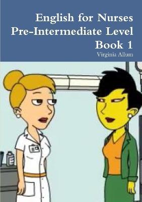 English for Nurses Pre-Intermediate Level Book 1 - Virginia Allum - cover