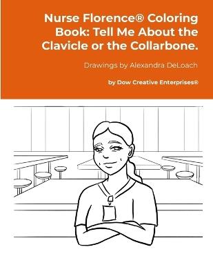 Nurse Florence(R) Coloring Book: Tell Me About the Clavicle or the Collarbone. - Michael Dow - cover