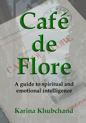 Cafe De Flore: A Guide to Spiritual and Emotional Intelligence - Karina Khubchand - cover