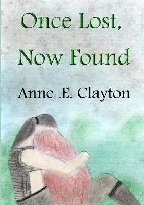 Once Lost, Now Found - Anne .E. Clayton - cover