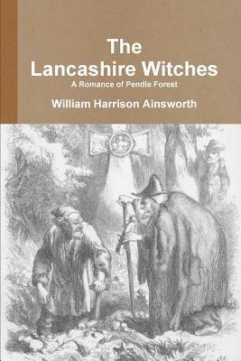 The Lancashire Witches A Romance of Pendle Forest - William Harrison Ainsworth - cover