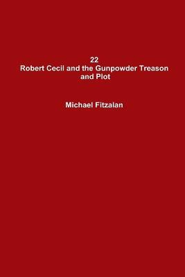 22 Robert Cecil and the Gunpowder Treason and Plot - Michael Fitzalan - cover