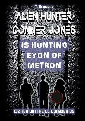 Alien Hunter Conner Jones - Eyon of Metron - M. Drewery - cover