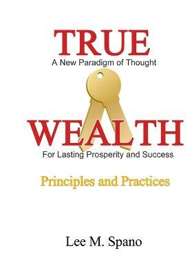 True Wealth - Principles and Practices - Lee Spano - cover