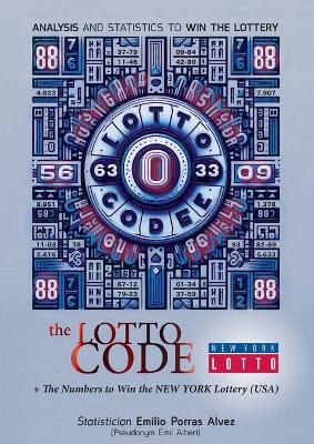 The Lotto Code, Analysis and Statistics to Win the Lottery + The Numbers to Win the NEW YORK Lottery (USA) - Emil Albert - cover