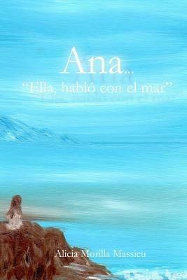 Ana... Ella Hablo Con El Mar - Alicia Morilla Massieu - cover