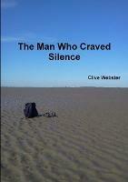 The Man Who Craved Silence - Clive Webster - cover