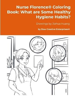 Nurse Florence(R) Coloring Book: What are Some Healthy Hygiene Habits? - Michael Dow - cover