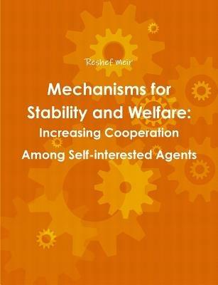 Mechanisms for Stability and Welfare: Increasing Cooperation Among Self-Interested Agents - Reshef Meir - cover