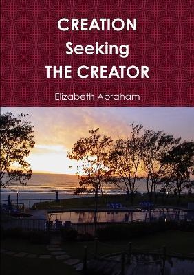 Creation Seeking the Creator - Elizabeth Abraham - cover