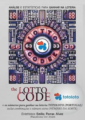 The Lotto Code, Análise e Estatísticas para Ganhar na Loteria + os números para ganhar na loteria TOTOLOTO (PORTUGAL) inclui combinações e número extra (NÚMERO DA SORTE) - Emil Albert - cover