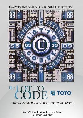 The Lotto Code, Analysis and Statistics to Win the Lottery + The Numbers to Win the Lottery TOTO (SINGAPORE) - Emil Albert - cover