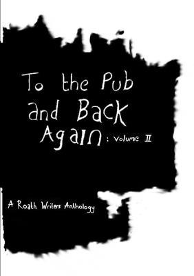 To the Pub and Back Again: Volume II - Roath Writers - cover