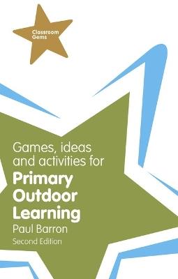 Games, Ideas and Activities for Primary Outdoor Learning - Paul Barron - cover