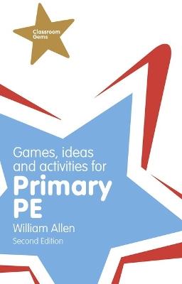 Games, Ideas and Activities for the Primary PE - William Allen - cover