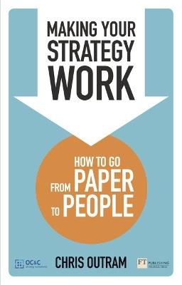 Making Your Strategy Work: How To Develop, Refine And Execute A Winning Strategy - Chris Outram - cover
