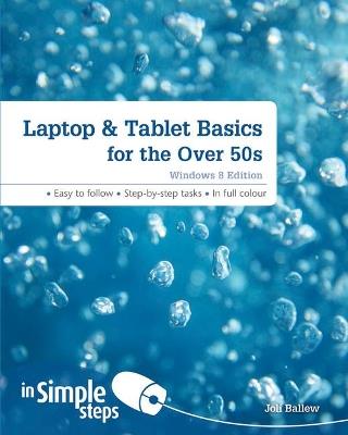 Laptop & Tablet Basics for the Over 50s: Windows 8 Edition - Joli Ballew - cover