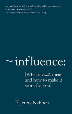 Influence: What it really means and how to make it work for you - Jenny Nabben - cover