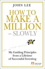 How to Make a Million - Slowly: Guiding Principles From A Lifetime Of Investing