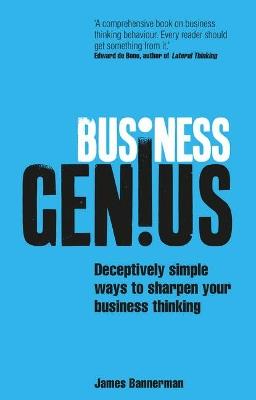 Business Genius: Deceptively simple ways to sharpen your business thinking - James Bannerman - cover