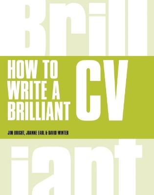 How to Write a Brilliant CV: What employers want to see and how to write it - Tim Bright,Joanne Earl - cover