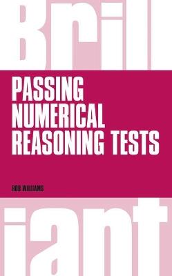 Brilliant Passing Numerical Reasoning Tests: Everything you need to know to understand how to practise for and pass numerical reasoning tests - Rob Williams - cover
