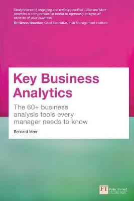 Key Business Analytics: The 60+ Tools Every Manager Needs To Turn Data Into Insights - Bernard Marr - cover