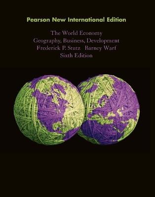 World Economy, The: Geography, Business, Development: Pearson New International Edition - Frederick Stutz,Barney Warf - cover