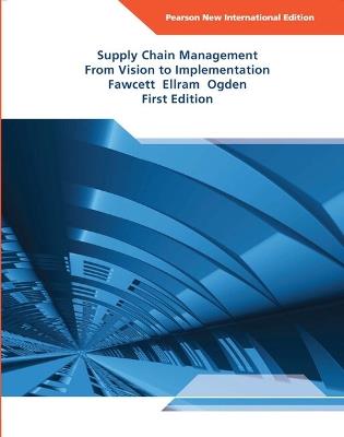 Supply Chain Management: From Vision to Implementation: Pearson New International Edition - Stanley Fawcett,Lisa Ellram,Jeffrey Ogden - cover