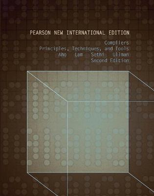 Compilers: Principles, Techniques, and Tools: Pearson New International Edition - Alfred Aho,Monica Lam,Ravi Sethi - cover