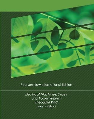 Electrical Machines, Drives and Power Systems: Pearson New International Edition - Theodore Wildi - cover