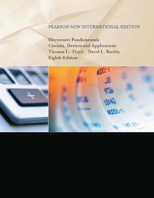 Electronics Fundamentals: Circuits, Devices & Applications: Pearson New International Edition - Thomas Floyd,David Buchla - cover
