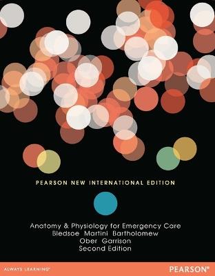 Anatomy & Physiology for Emergency Care: Pearson New International Edition - Bryan Bledsoe,Frederic H. Martini,Edwin Bartholomew - cover