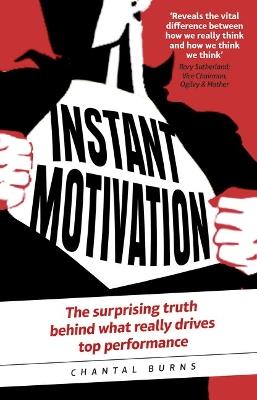 Instant Motivation: The surprising truth behind what really drives top performance - Chantal Burns - cover