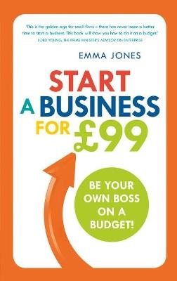 Start a Business for GBP99: Be your own boss on a budget - Emma Jones - cover