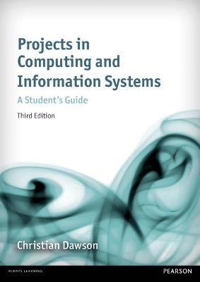 Projects in Computing and Information Systems: A Student's Guide - Christian Dawson - cover