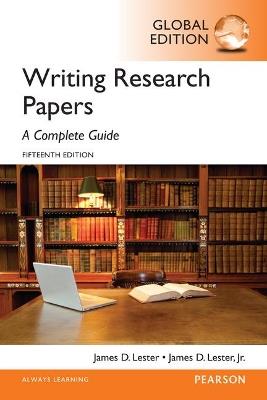 Writing Research Papers: A Complete Guide, Global Edition - James Lester - cover