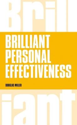 Brilliant Personal Effectiveness: What to know and say to make an impact at work - Douglas Miller - cover