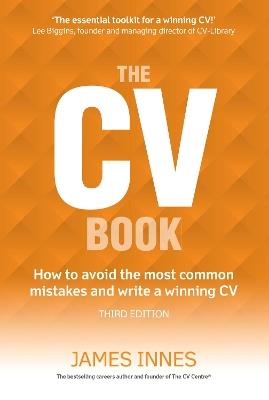 CV Book, The: How to avoid the most common mistakes and write a winning CV - James Innes - cover