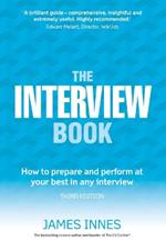 Interview Book, The: How to prepare and perform at your best in any interview